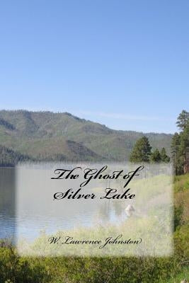 The Ghost of Silver Lake by Johnston, W. Lawrence