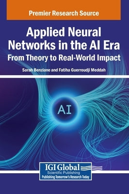 Applied Neural Networks in the AI Era: From Theory to Real-World Impact by Benziane, Sarah