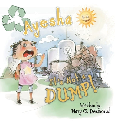 Ayesha It's Not A Dump! by Desmond, Mary G.