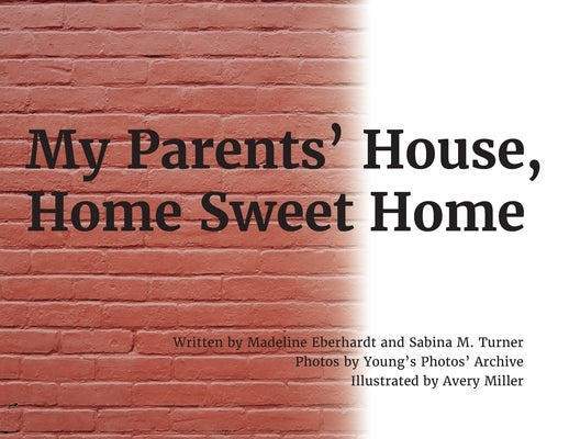 My Parents' House, Home Sweet Home by Eberhardt, Madeline