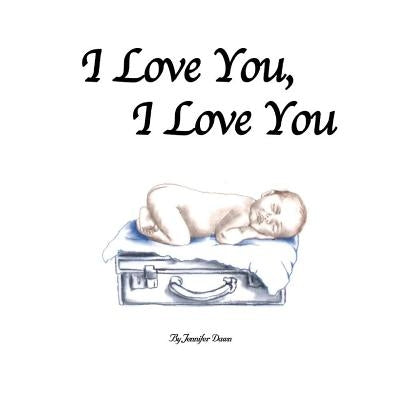 I Love You, I Love You by Dawn, Jennifer