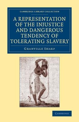 A Representation of the Injustice and Dangerous Tendency of Tolerating Slavery by Sharp, Granville