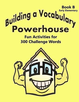 Building a Vocabulary Powerhouse - Early Elementary by Marandola, Paula