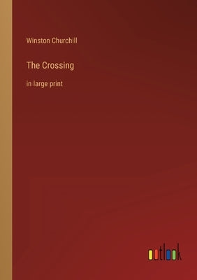 The Crossing: in large print by Churchill, Winston