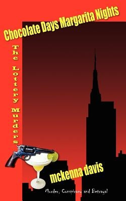 Chocolate Days Margarita Nights: The Lottery Murders by Davis, McKenna
