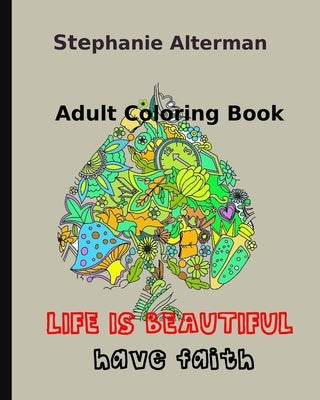 Adult Coloring Book: Life is Beautiful: Have Faith by Alterman, Stephanie