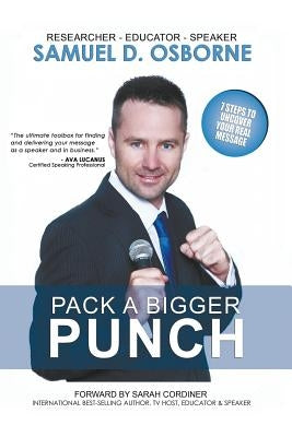 Pack A Bigger Punch, 7 Steps to Uncover Your Real Message by Osborne, Samuel D.