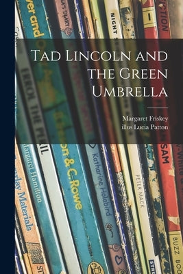 Tad Lincoln and the Green Umbrella by Friskey, Margaret 1901-