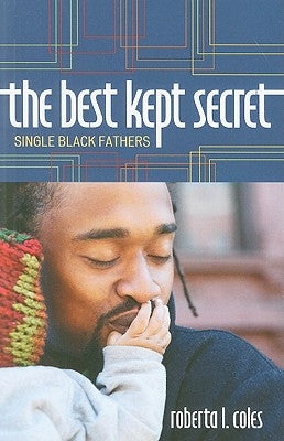 The Best Kept Secret: Single Black Fathers by Coles, Roberta L.