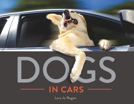 Dogs in Cars by Regan, Lara Jo