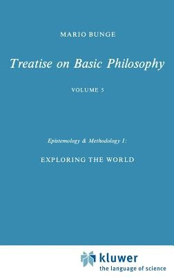 Epistemology & Methodology I:: Exploring the World by Bunge, M.