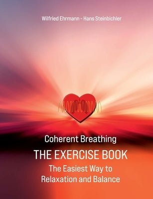 Coherent Breathing The Exercise Book: The Easiest Way to Relaxation and Balance by Ehrmann, Wilfried