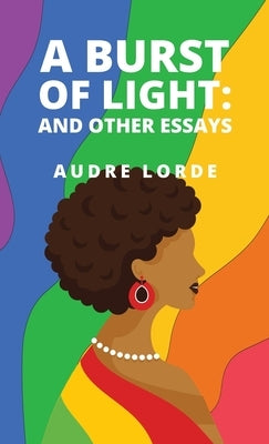 A Burst of Light: and Other Essays by Audre Lorde