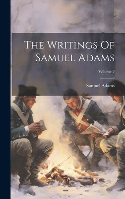 The Writings Of Samuel Adams; Volume 2 by Adams, Samuel