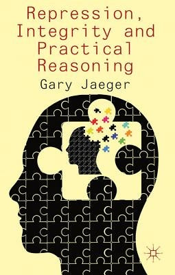 Repression, Integrity and Practical Reasoning by Jaeger, G.