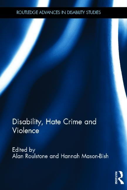 Disability, Hate Crime and Violence by Roulstone, Alan