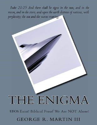 The Enigma: UFO's Exist! Biblical Proof We Are NOT Alone! by Martin, George Robert, III