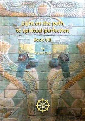 Light on the Path to Spiritual Perfection Book VIII by Del Sole, Ray