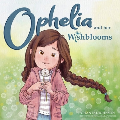 Ophelia and Her Wishblooms by Johnson, Chantal