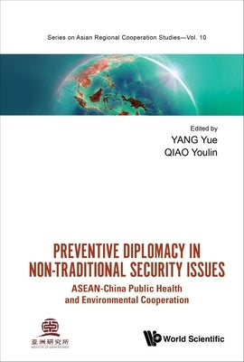 Preventive Diplomacy in Non-Traditional Security Issues: Asean-China Public Health and Environmental Cooperation by Yang, Yue