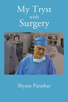 My Tryst with Surgery by Parashar, Shyam Kumar