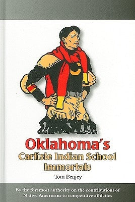 Oklahoma's Carlisle Indian School Immortals by Benjey, Tom