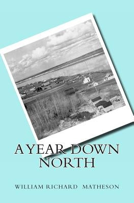 A Year Down North by Matheson, William R.