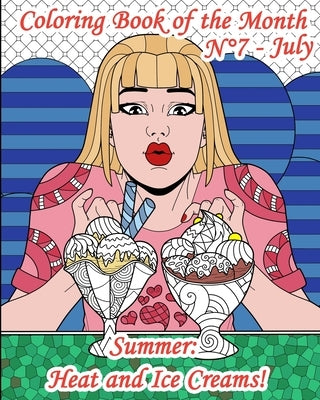 Coloring Book of the Month - N°7 - July - Summer: Heat and Ice Creams!: 25 Adult Coloring Pages on Sun, Relaxation, Holiday, but above all, on ice cre by Books, Lanicart