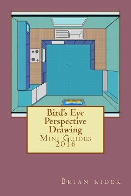 Bird's Eye Perspective Drawing: Mini Guides 2016 by Rider, Brian