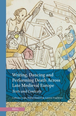 Writing, Dancing and Performing Death Across Late Medieval Europe: Texts and Contexts by Léglu, Catherine