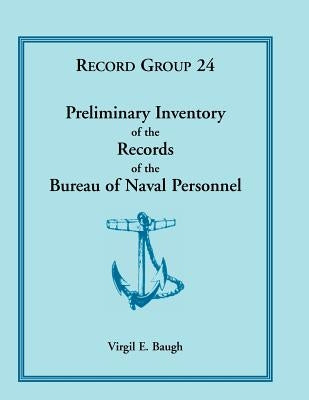 Preliminary Inventory of the Records of the Bureau of Naval Personnel: Record Group 24 by Baugh, Virgil E.