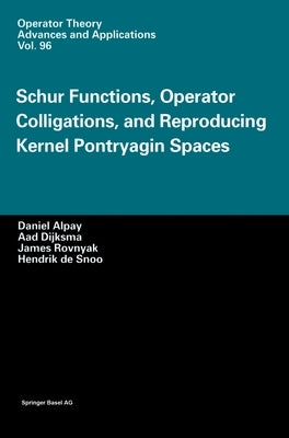 Schur Functions, Operator Colligations, and Reproducing Kernel Pontryagin Spaces by Alpay, Daniel