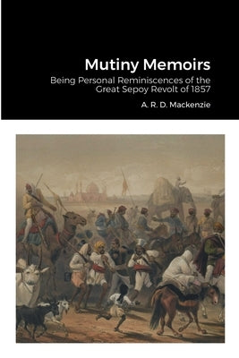 Mutiny Memoirs by MacKenzie, A. R. D.
