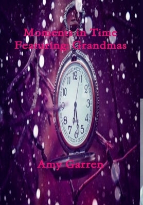 Moments in Time Featuring: Grandmas by Garren, Amy