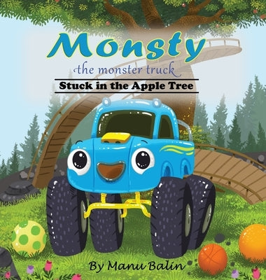 Monsty the Monster Truck Stuck In the Apple Tree by Balin, Manu