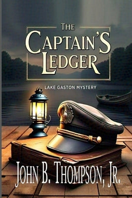 The Captain's Ledger: A Lake Gaston Mystery by Thompson, John B., Jr.