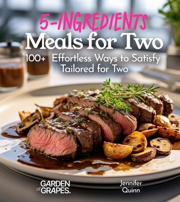5-Ingredient Meals for Two: 100+ Effortless Ways to Satisfy, Tailored for Two, Picture Included by Quinn, Jennifer