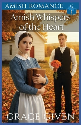 Amish Whispers of the Heart: Amish Romance by Given, Grace