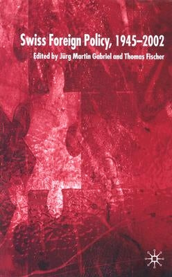 Swiss Foreign Policy, 1945-2002 by Gabriel, J.