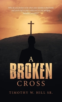 A Broken Cross by Hill, Timothy W., Sr.