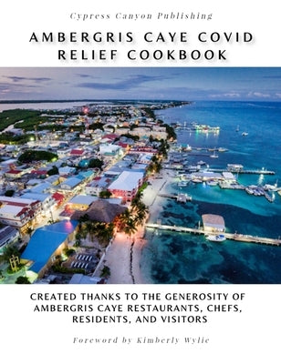 Ambergris Caye COVID Relief Cookbook by Wylie, Kimberly