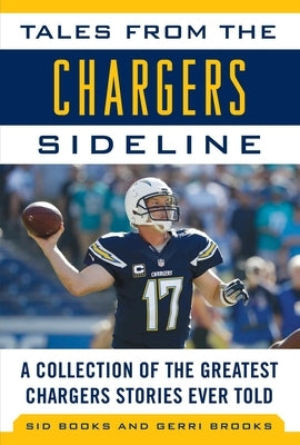 Tales from the Chargers Sideline: A Collection of the Greatest Chargers Stories Ever Told by Brooks, Sid