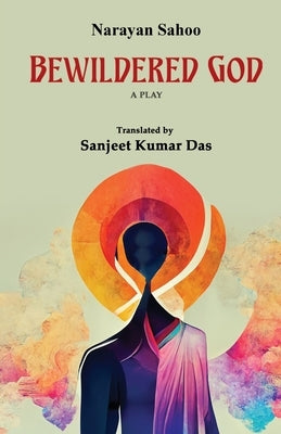 Bewildered God by Sahoo, Narayan