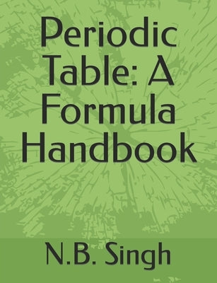 Periodic Table: A Formula Handbook by Singh, N. B.