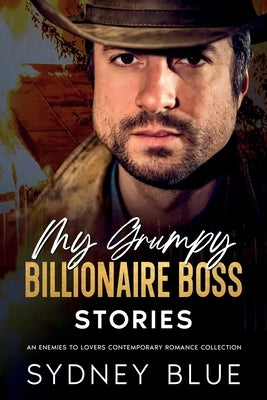 My Grumpy Billionaire Boss Stories: Enemies to Lovers Contemporary Romance Stories by Blue, Sydney