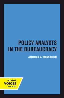 Policy Analysts in the Bureaucracy by Meltsner, Arnold J.