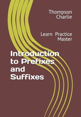 Introduction to Prefixes and Suffixes by Charlie, Thompson