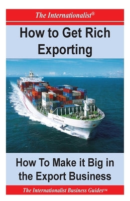 How to Get Rich Exporting: How to Make it Big in the Export Business by Nee, Patrick W.