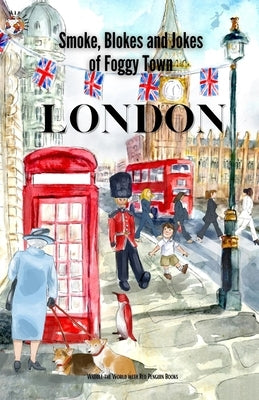 London: Smokes, Blokes, and Jokes of Foggy Town by Larkin, Stephanie