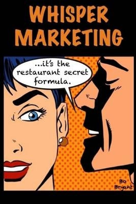 Whisper Marketing: The Secret Restaurant Formula by Bryant, Ronald F.